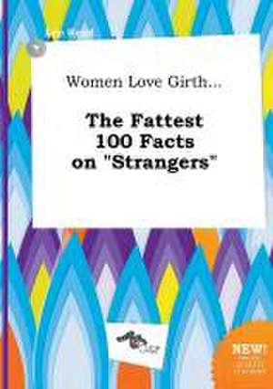 Women Love Girth... the Fattest 100 Facts on Strangers de Leo Read