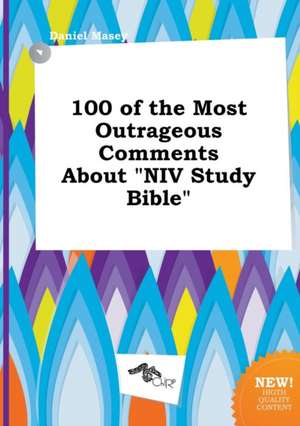 100 of the Most Outrageous Comments about NIV Study Bible de Daniel Masey