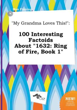 My Grandma Loves This!: 100 Interesting Factoids about 1632: Ring of Fire, Book 1 de Max Finning