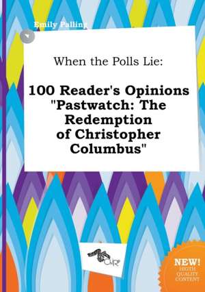 When the Polls Lie: 100 Reader's Opinions Pastwatch: The Redemption of Christopher Columbus de Emily Palling