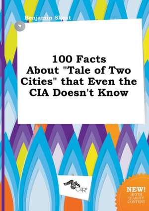 100 Facts about Tale of Two Cities That Even the CIA Doesn't Know de Benjamin Skeat