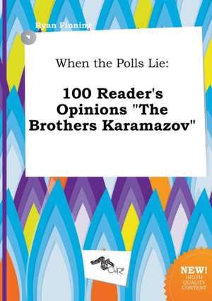 When the Polls Lie: 100 Reader's Opinions the Brothers Karamazov de Ryan Finning