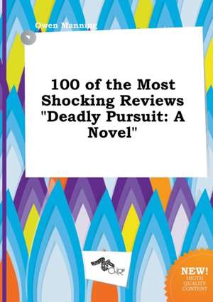 100 of the Most Shocking Reviews Deadly Pursuit de Owen Manning