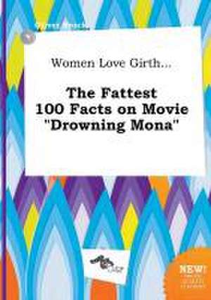 Women Love Girth... the Fattest 100 Facts on Movie Drowning Mona de Oliver Brock