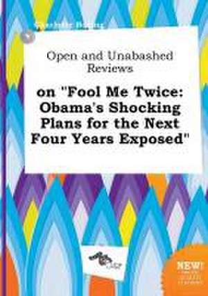 Open and Unabashed Reviews on Fool Me Twice: Obama's Shocking Plans for the Next Four Years Exposed de Charlotte Boeing