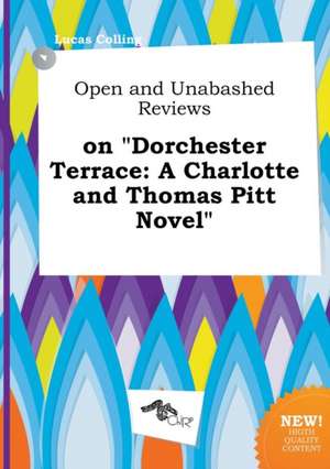 Open and Unabashed Reviews on Dorchester Terrace: A Charlotte and Thomas Pitt Novel de Lucas Colling