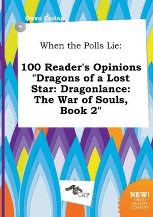 When the Polls Lie: 100 Reader's Opinions Dragons of a Lost Star: Dragonlance: The War of Souls, Book 2 de Owen Coring