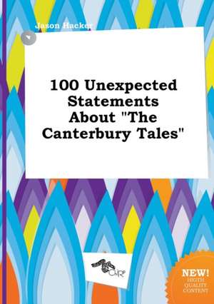 100 Unexpected Statements about the Canterbury Tales de Jason Hacker