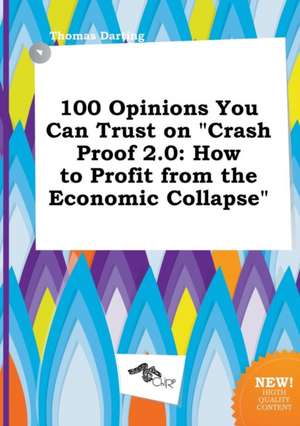 100 Opinions You Can Trust on Crash Proof 2.0: How to Profit from the Economic Collapse de Thomas Darting