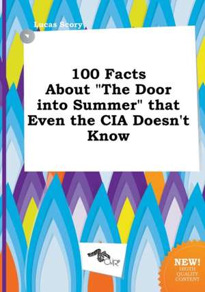 100 Facts about the Door Into Summer That Even the CIA Doesn't Know de Lucas Scory