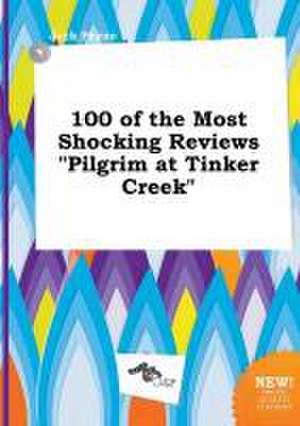 100 of the Most Shocking Reviews Pilgrim at Tinker Creek de Jack Payne