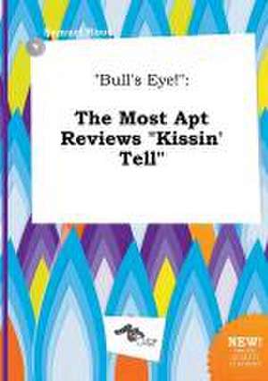 Bull's Eye!: The Most Apt Reviews Kissin' Tell de Samuel Root