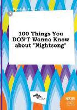 100 Things You Don't Wanna Know about Nightsong de Charlotte Capps