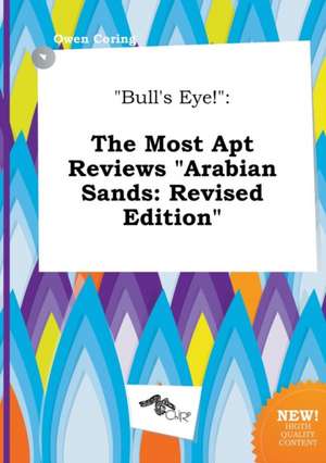 Bull's Eye!: The Most Apt Reviews Arabian Sands: Revised Edition de Owen Coring