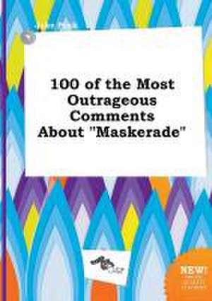 100 of the Most Outrageous Comments about Maskerade de Jake Peak