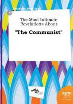 The Most Intimate Revelations about the Communist de Jonathan Brenting