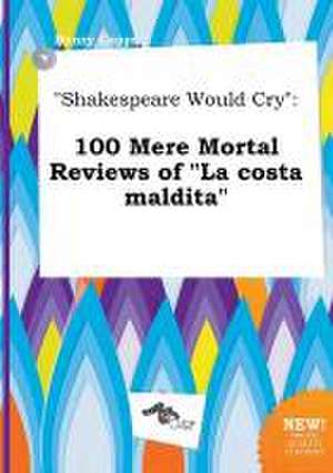 Shakespeare Would Cry: 100 Mere Mortal Reviews of La Costa Maldita de Henry Capps