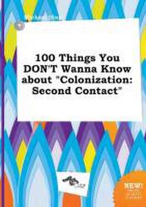 100 Things You Don't Wanna Know about Colonization: Second Contact de Michael Ifing