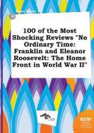 100 of the Most Shocking Reviews No Ordinary Time: Franklin and Eleanor Roosevelt: The Home Front in World War II de Anna Blunt