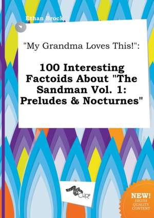 My Grandma Loves This!: 100 Interesting Factoids about the Sandman Vol. 1: Preludes & Nocturnes de Ethan Brock