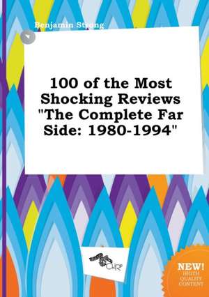 100 of the Most Shocking Reviews the Complete Far Side: 1980-1994 de Benjamin Strong