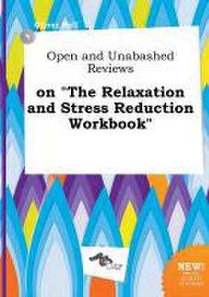 Open and Unabashed Reviews on the Relaxation and Stress Reduction Workbook de Oliver Rell