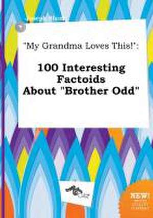 My Grandma Loves This!: 100 Interesting Factoids about Brother Odd de Joseph Blunt