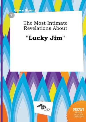 The Most Intimate Revelations about Lucky Jim de Grace Strong