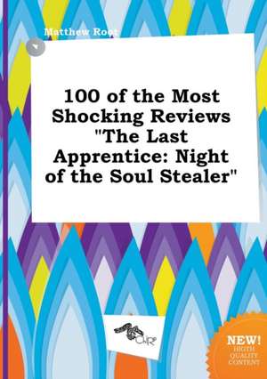 100 of the Most Shocking Reviews the Last Apprentice: Night of the Soul Stealer de Matthew Root