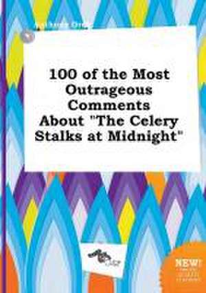 100 of the Most Outrageous Comments about the Celery Stalks at Midnight de Anthony Orek