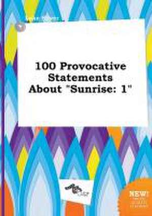 100 Provocative Statements about Sunrise: 1 de Luke Silver