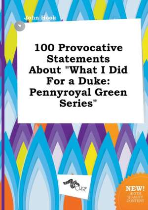 100 Provocative Statements about What I Did for a Duke: Pennyroyal Green Series de John Hook