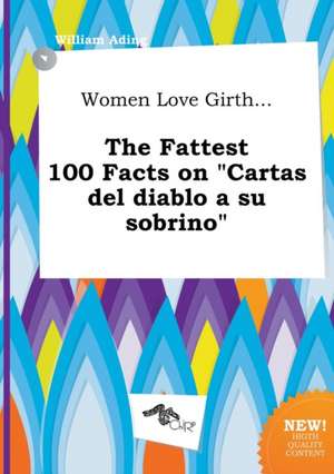 Women Love Girth... the Fattest 100 Facts on Cartas del Diablo a Su Sobrino de William Ading