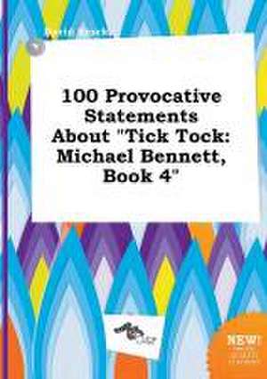 100 Provocative Statements about Tick Tock: Michael Bennett, Book 4 de David Brock