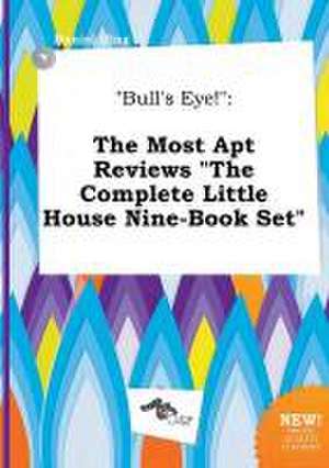 Bull's Eye!: The Most Apt Reviews the Complete Little House Nine-Book Set de Daniel Ifing