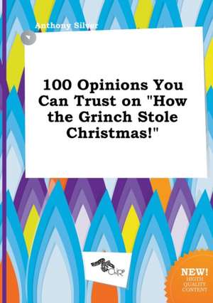 100 Opinions You Can Trust on How the Grinch Stole Christmas! de Anthony Silver