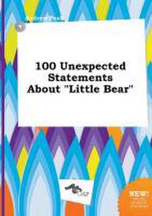 100 Unexpected Statements about Little Bear de Andrew Peak