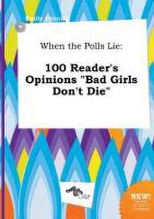 When the Polls Lie: 100 Reader's Opinions Bad Girls Don't Die de Emily Penning