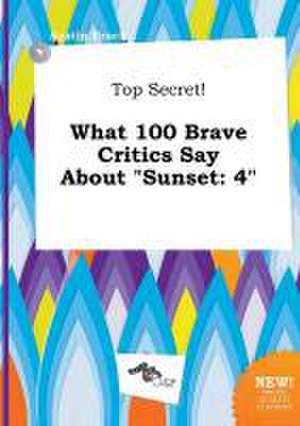 Top Secret! What 100 Brave Critics Say about Sunset: 4 de Austin Brock