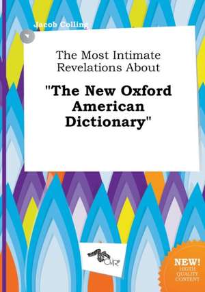 The Most Intimate Revelations about the New Oxford American Dictionary de Jacob Colling