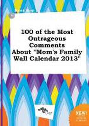 100 of the Most Outrageous Comments about Mom's Family Wall Calendar 2013 de David Stott