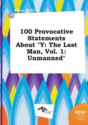 100 Provocative Statements about y: The Last Man, Vol. 1: Unmanned de Ethan Frilling