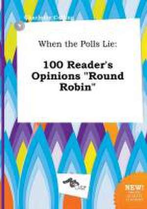 When the Polls Lie: 100 Reader's Opinions Round Robin de Charlotte Colling