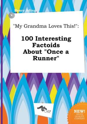 My Grandma Loves This!: 100 Interesting Factoids about Once a Runner de Henry Ading