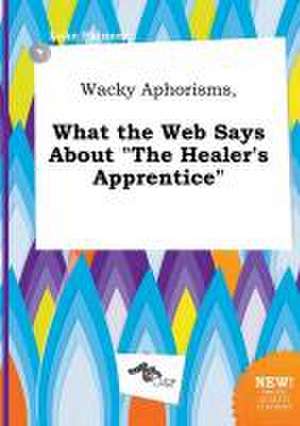 Wacky Aphorisms, What the Web Says about the Healer's Apprentice de Luke Skinner