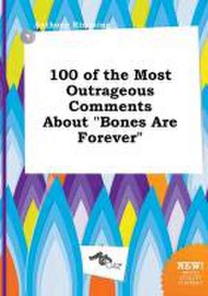 100 of the Most Outrageous Comments about Bones Are Forever de Anthony Rimming