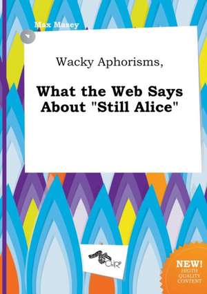 Wacky Aphorisms, What the Web Says about Still Alice de Max Masey