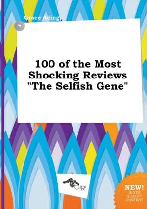 100 of the Most Shocking Reviews the Selfish Gene de Grace Ading