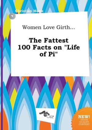 Women Love Girth... the Fattest 100 Facts on Life of Pi de Christian Monk