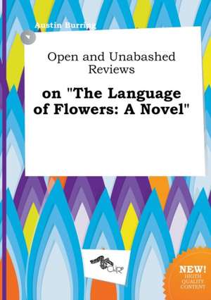 Open and Unabashed Reviews on the Language of Flowers de Austin Burring